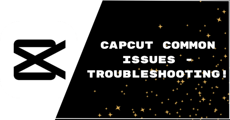 Capcut Common Issues – Troubleshooting!