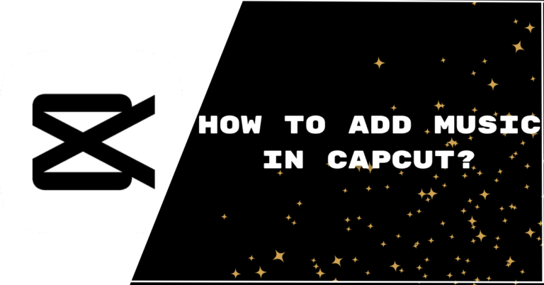 How to Add Music in CapCut? [Detailed Guide]