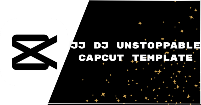 JJ DJ Unstoppable CapCut Template Links [2023]