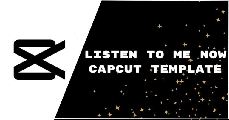 Listen to Me Now CapCut Template Link [2023]