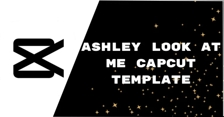 Ashley Look At Me CapCut Template Link 2024