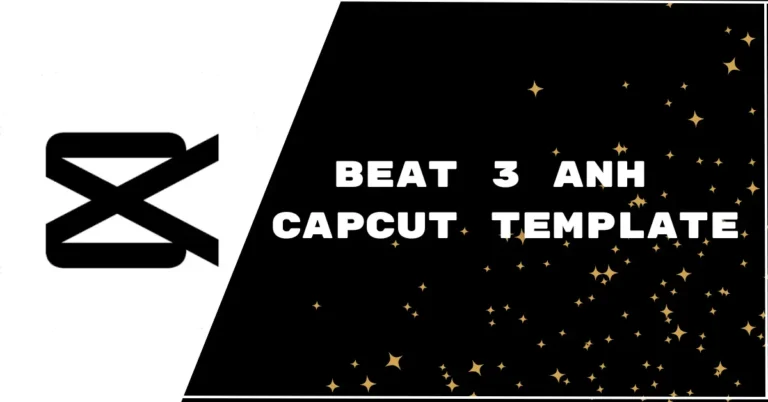 Beat 3 Anh CapCut Template Link [2023]