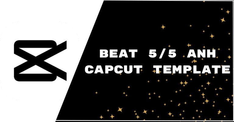 Popular Beat 5/5 ANH CapCut Templates 2023