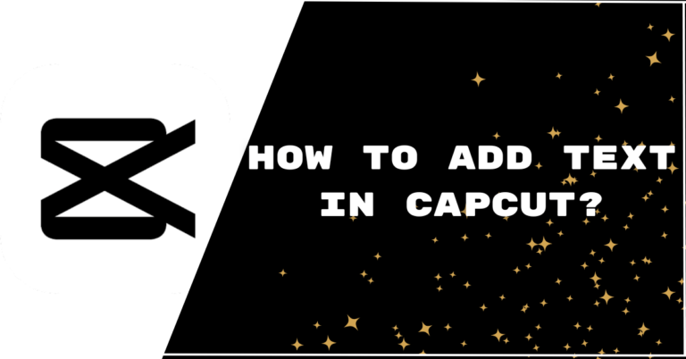 How to Add Text in Capcut? Detailed Tutorial