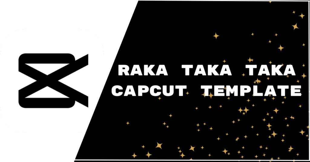 Raka Taka Taka CapCut Template Links [Latest]